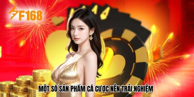 Một số sản phẩm cá cược được áp dụng siêu ưu đãi