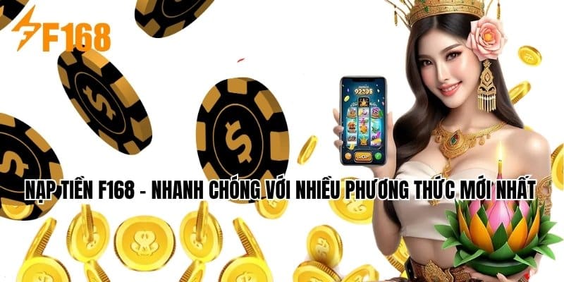 Nạp Tiền F168 - Nhanh Chóng Với Nhiều Phương Thức Mới Nhất