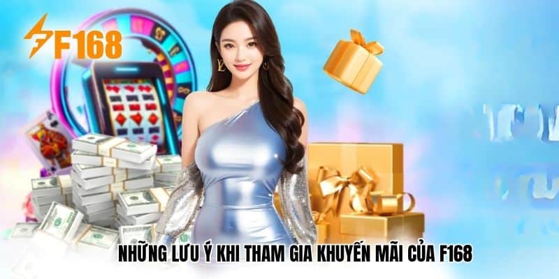 Những lưu ý khi tham gia khuyến mãi của F168