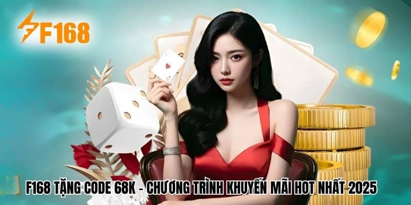 F168 tặng code 68k – Chương Trình Khuyến Mãi Hot Nhất 2025