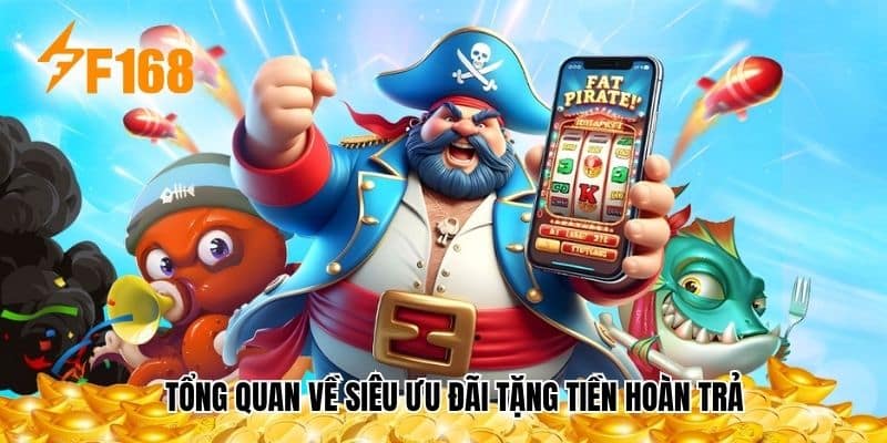 Tổng quan về siêu ưu đãi tặng tiền hoàn trả